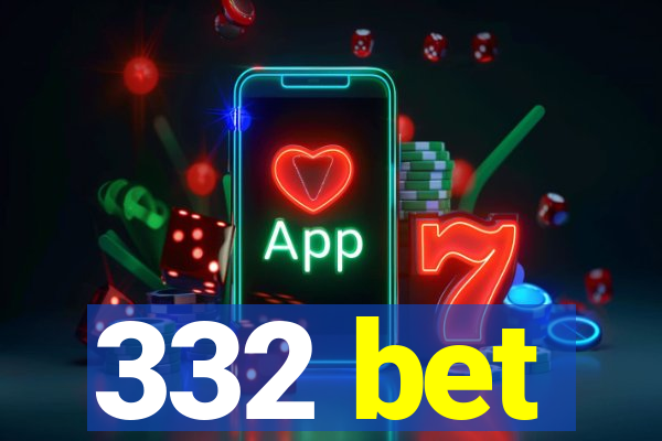 332 bet